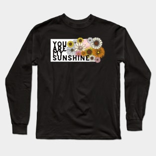 you are my sunshine Long Sleeve T-Shirt